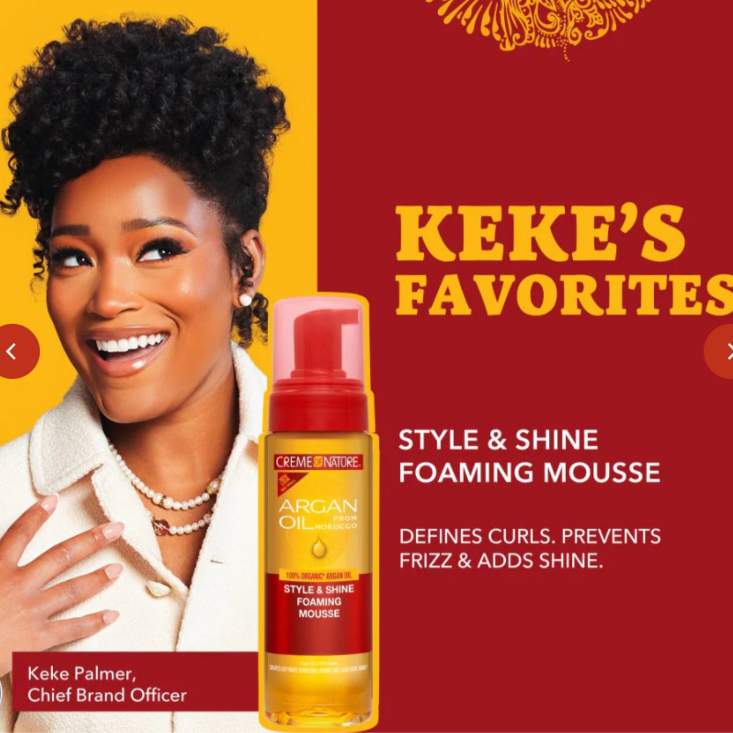 Creme of Nature Argan Oil Style & Shine Mousse – A lightweight styling foam that delivers soft hold, frizz control, and shine with Moroccan Argan Oil.